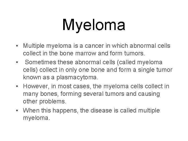 Myeloma • Multiple myeloma is a cancer in which abnormal cells collect in the