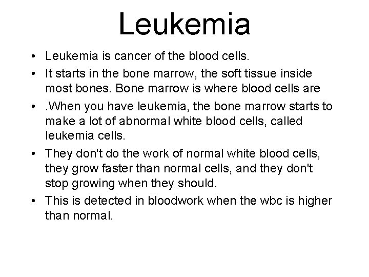 Leukemia • Leukemia is cancer of the blood cells. • It starts in the