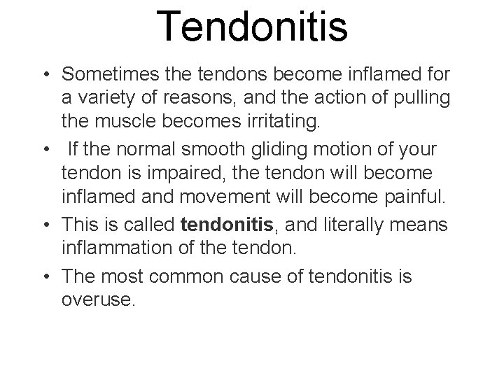 Tendonitis • Sometimes the tendons become inflamed for a variety of reasons, and the