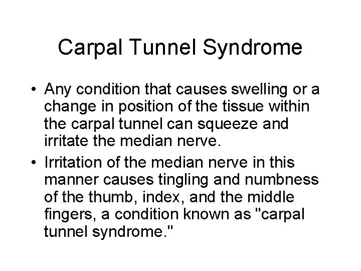 Carpal Tunnel Syndrome • Any condition that causes swelling or a change in position