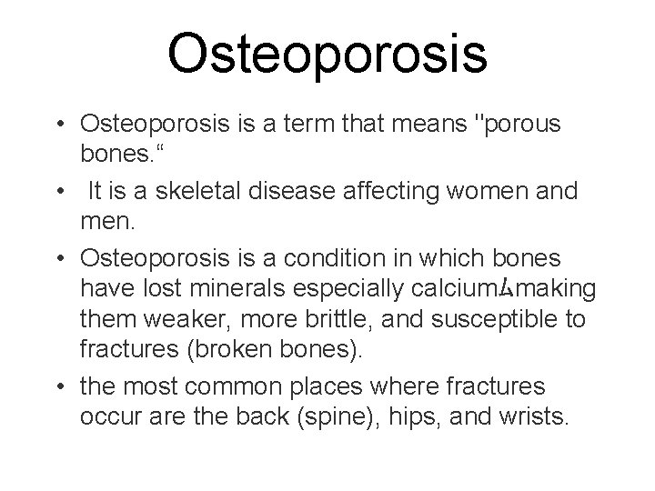 Osteoporosis • Osteoporosis is a term that means "porous bones. “ • It is
