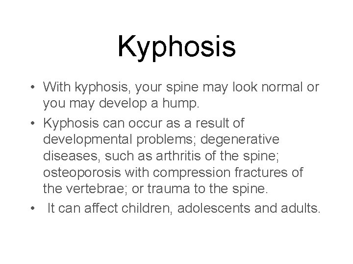 Kyphosis • With kyphosis, your spine may look normal or you may develop a