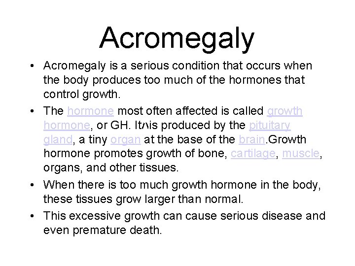 Acromegaly • Acromegaly is a serious condition that occurs when the body produces too