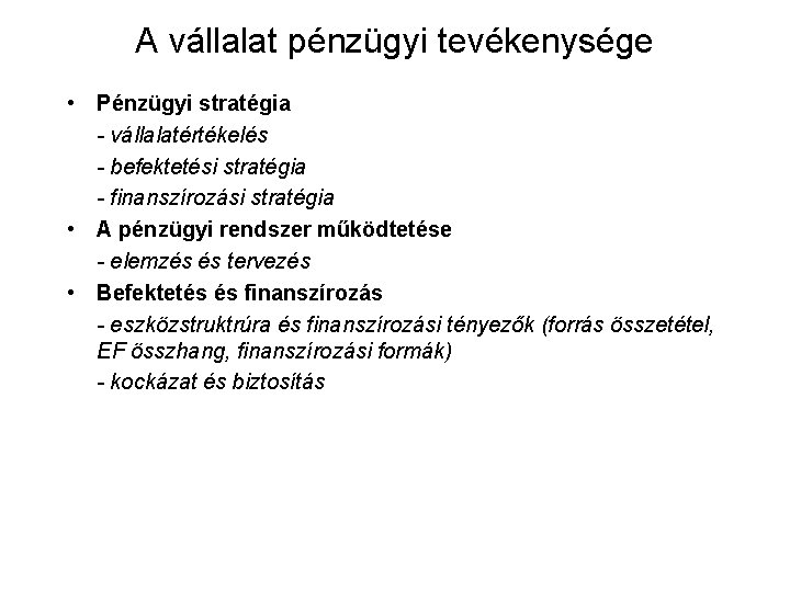 A vállalat pénzügyi tevékenysége • Pénzügyi stratégia - vállalatértékelés - befektetési stratégia - finanszírozási