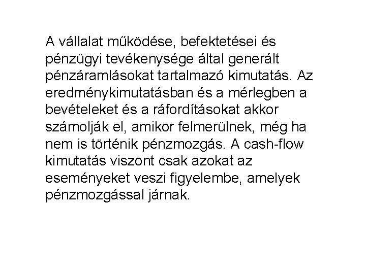 A vállalat működése, befektetései és pénzügyi tevékenysége által generált pénzáramlásokat tartalmazó kimutatás. Az eredménykimutatásban