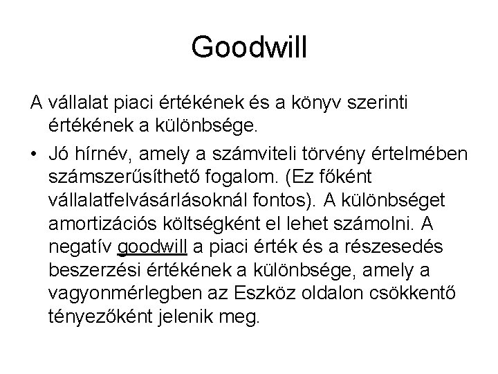 Goodwill A vállalat piaci értékének és a könyv szerinti értékének a különbsége. • Jó