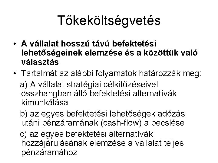 Tőkeköltségvetés • A vállalat hosszú távú befektetési lehetőségeinek elemzése és a közöttük való választás