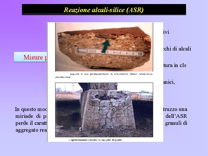 Reazione alcali-silice (ASR) Ø Non impiegare alcali-reattivi Ø Non impiegare cementi ricchi di alcali