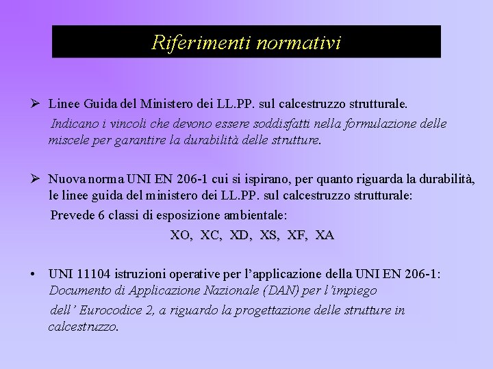 Riferimenti normativi Ø Linee Guida del Ministero dei LL. PP. sul calcestruzzo strutturale. Indicano