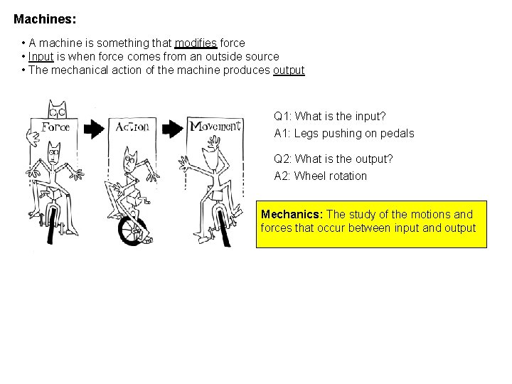 Machines: • A machine is something that modifies force • Input is when force