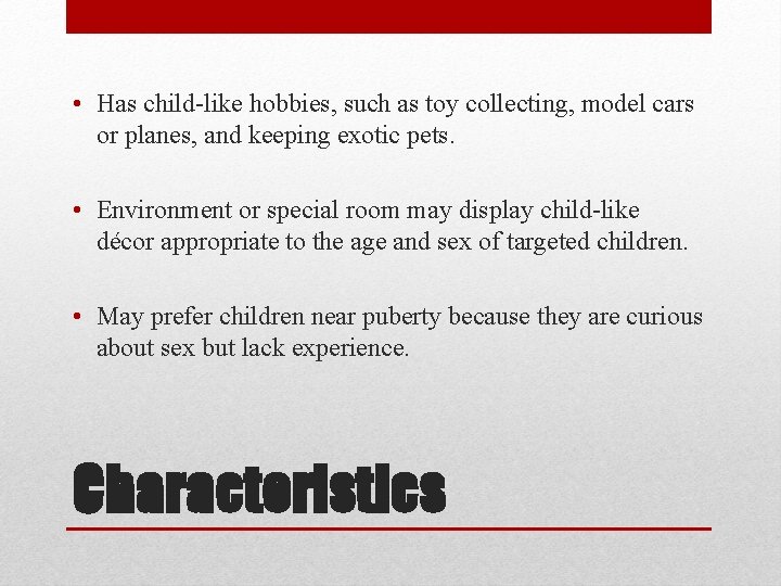  • Has child-like hobbies, such as toy collecting, model cars or planes, and