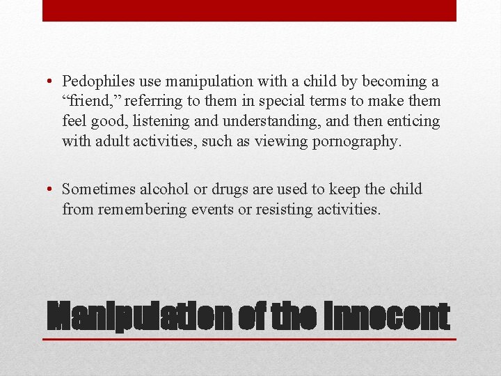  • Pedophiles use manipulation with a child by becoming a “friend, ” referring
