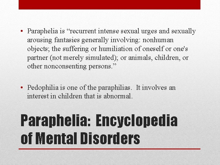 • Paraphelia is “recurrent intense sexual urges and sexually arousing fantasies generally involving: