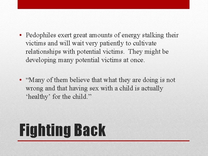  • Pedophiles exert great amounts of energy stalking their victims and will wait
