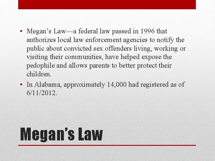  • Megan’s Law—a federal law passed in 1996 that authorizes local law enforcement