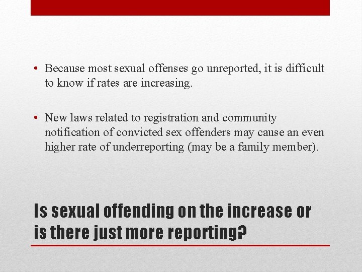  • Because most sexual offenses go unreported, it is difficult to know if
