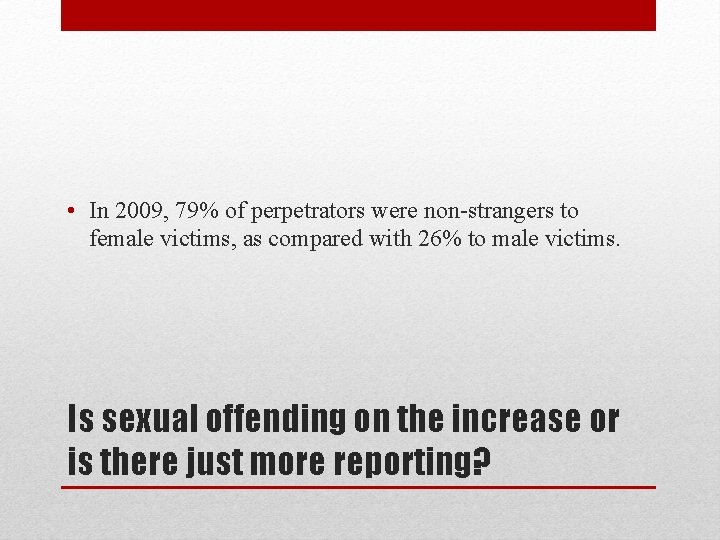  • In 2009, 79% of perpetrators were non-strangers to female victims, as compared