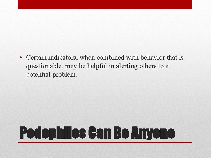  • Certain indicators, when combined with behavior that is questionable, may be helpful