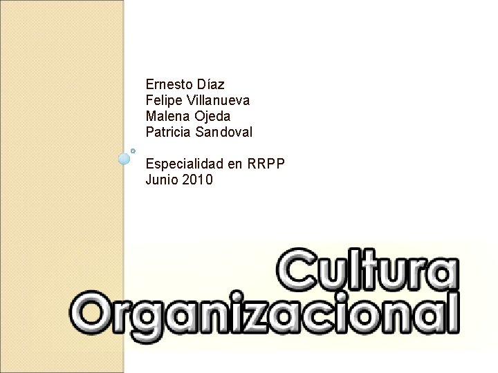 Ernesto Díaz Felipe Villanueva Malena Ojeda Patricia Sandoval Especialidad en RRPP Junio 2010 