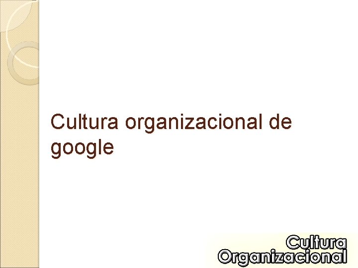 Cultura organizacional de google 