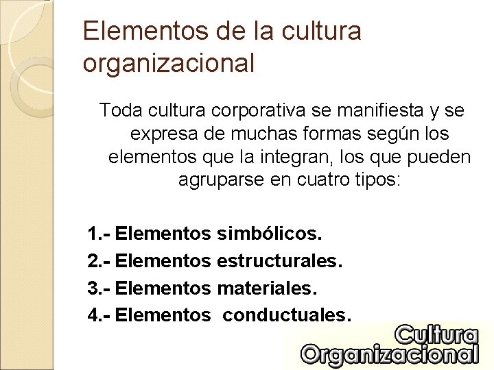 Elementos de la cultura organizacional Toda cultura corporativa se manifiesta y se expresa de