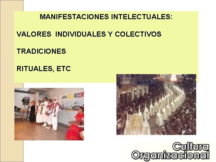 MANIFESTACIONES INTELECTUALES: VALORES INDIVIDUALES Y COLECTIVOS TRADICIONES RITUALES, ETC 