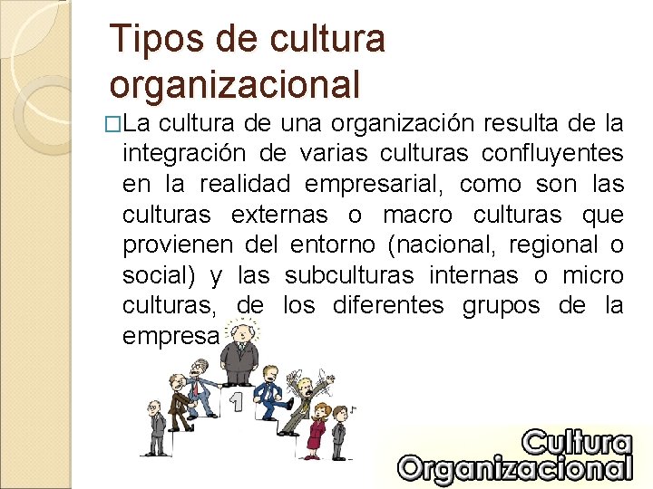 Tipos de cultura organizacional �La cultura de una organización resulta de la integración de