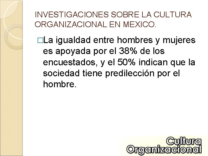 INVESTIGACIONES SOBRE LA CULTURA ORGANIZACIONAL EN MEXICO. �La igualdad entre hombres y mujeres es