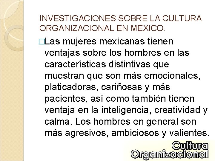 INVESTIGACIONES SOBRE LA CULTURA ORGANIZACIONAL EN MEXICO. �Las mujeres mexicanas tienen ventajas sobre los