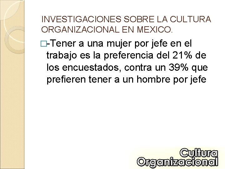 INVESTIGACIONES SOBRE LA CULTURA ORGANIZACIONAL EN MEXICO. �-Tener a una mujer por jefe en