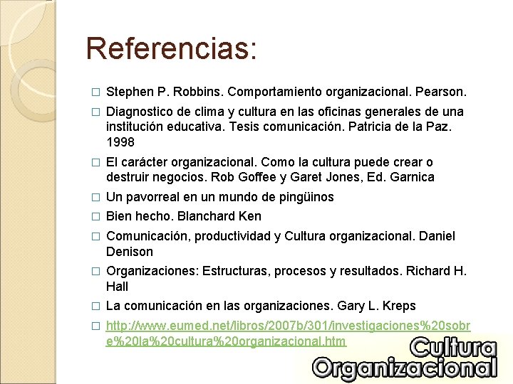 Referencias: � Stephen P. Robbins. Comportamiento organizacional. Pearson. � Diagnostico de clima y cultura