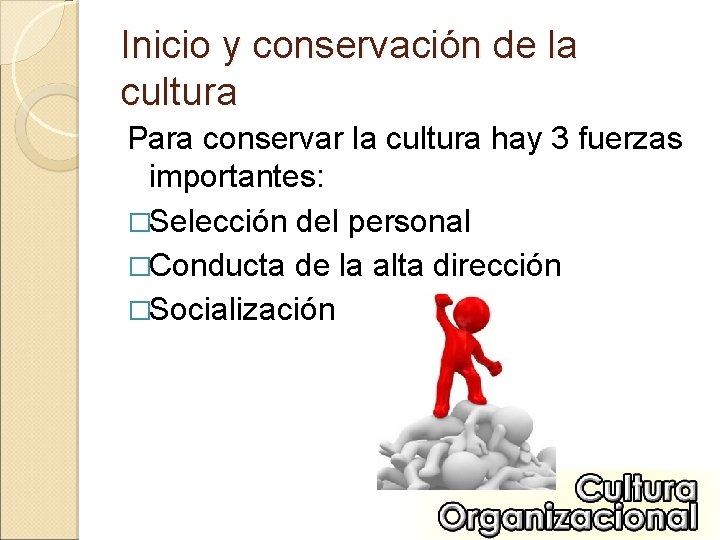 Inicio y conservación de la cultura Para conservar la cultura hay 3 fuerzas importantes: