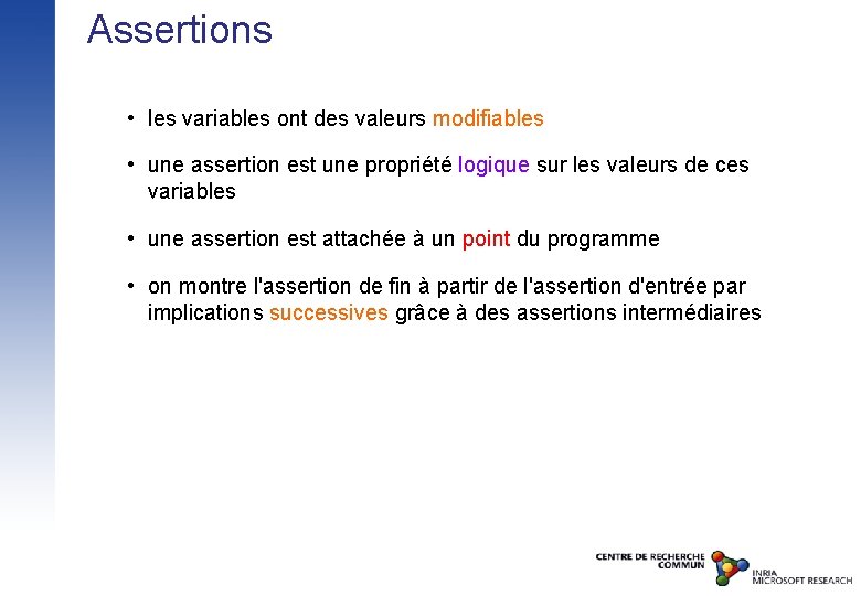 Assertions • les variables ont des valeurs modifiables • une assertion est une propriété