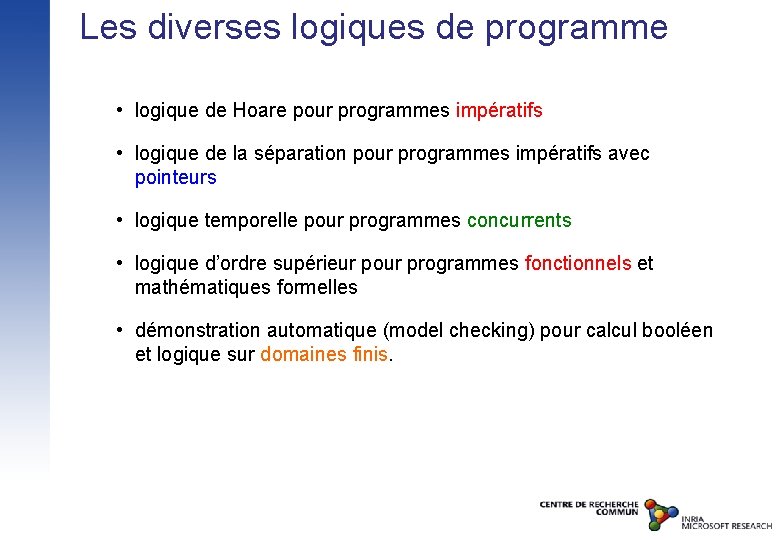 Les diverses logiques de programme • logique de Hoare pour programmes impératifs • logique