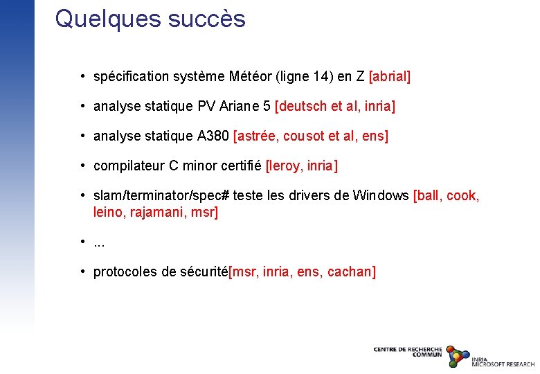 Quelques succès • spécification système Météor (ligne 14) en Z [abrial] • analyse statique