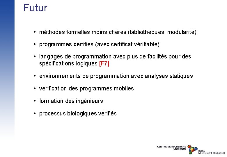 Futur • méthodes formelles moins chères (bibliothèques, modularité) • programmes certifiés (avec certificat vérifiable)