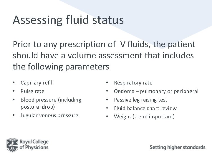 Assessing fluid status Prior to any prescription of IV fluids, the patient should have Assessing fluid status Prior to any prescription of IV fluids, the patient should have