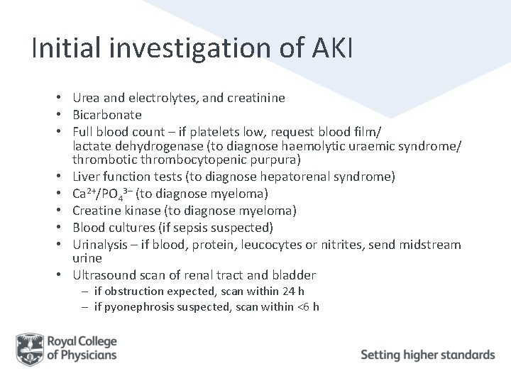 Initial investigation of AKI • Urea and electrolytes, and creatinine • Bicarbonate • Full