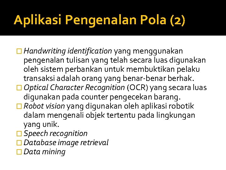 Aplikasi Pengenalan Pola (2) � Handwriting identification yang menggunakan pengenalan tulisan yang telah secara