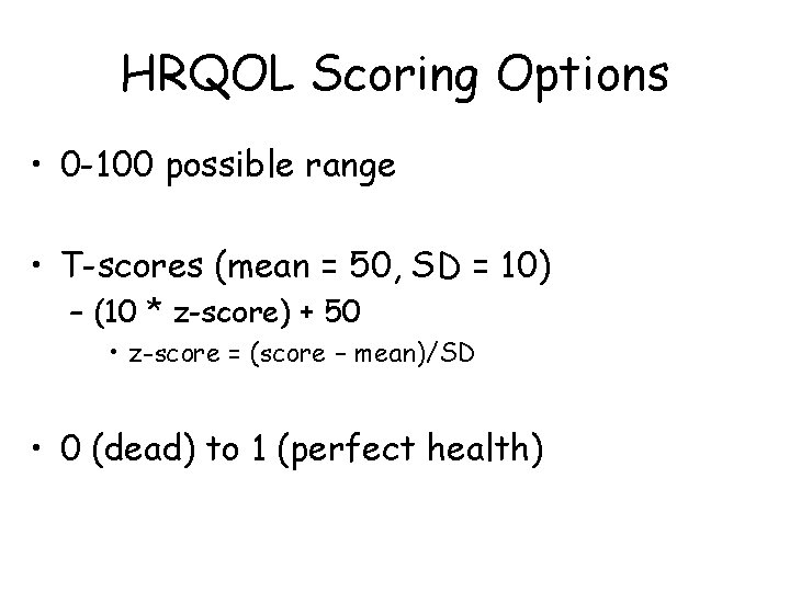 HRQOL Scoring Options • 0 -100 possible range • T-scores (mean = 50, SD