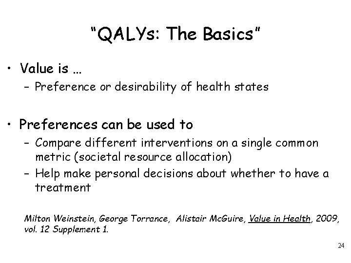 “QALYs: The Basics” • Value is … – Preference or desirability of health states