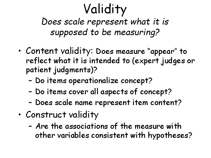Validity Does scale represent what it is supposed to be measuring? • Content validity:
