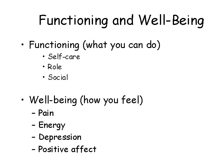 Functioning and Well-Being • Functioning (what you can do) • Self-care • Role •