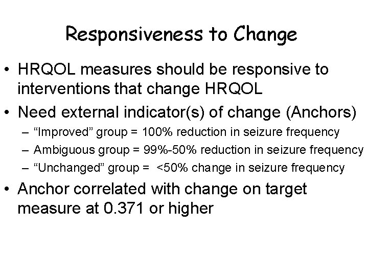 Responsiveness to Change • HRQOL measures should be responsive to interventions that change HRQOL
