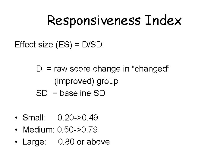 Responsiveness Index Effect size (ES) = D/SD D = raw score change in “changed”