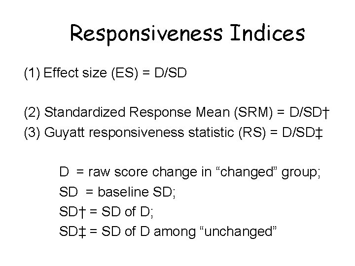 Responsiveness Indices (1) Effect size (ES) = D/SD (2) Standardized Response Mean (SRM) =