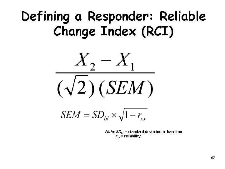 Defining a Responder: Reliable Change Index (RCI) Note: SDbl = standard deviation at baseline