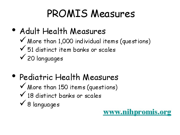 PROMIS Measures • • Adult Health Measures ü More than 1, 000 individual items