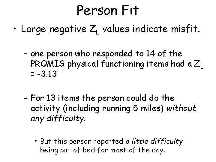 Person Fit • Large negative ZL values indicate misfit. – one person who responded