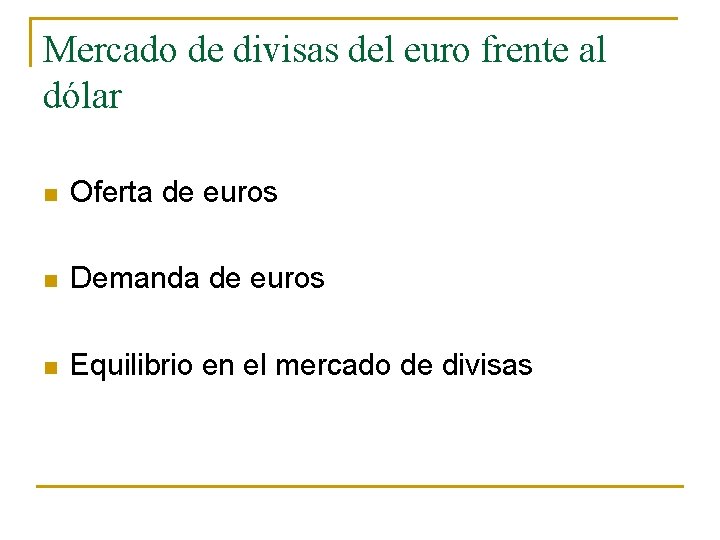 Mercado de divisas del euro frente al dólar n Oferta de euros n Demanda
